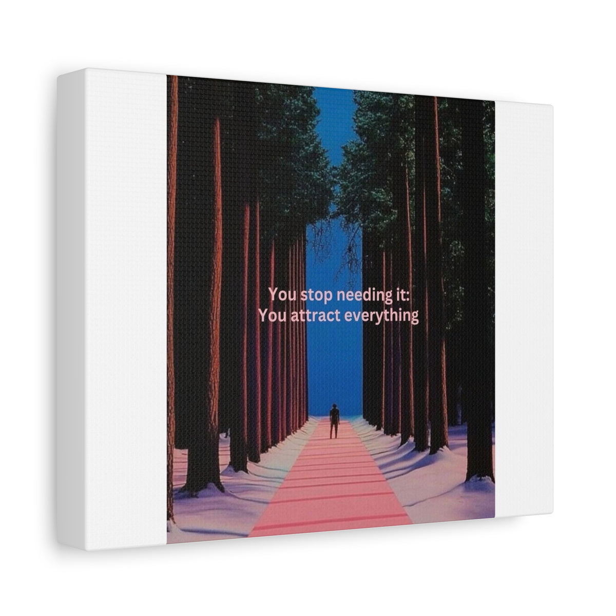 Inspirational Forest Path Canvas — "You stop needing it: You attract everything" Matte Stretched Wall Art