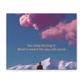Inspirational Canvas Wall Art – "You Stop Forcing It" Motivational Quote