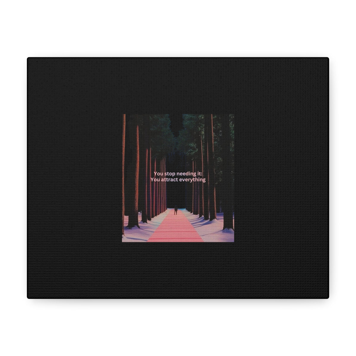 Motivational Forest Path Matte Canvas Wall Art — "You stop needing it. You attract everything."
